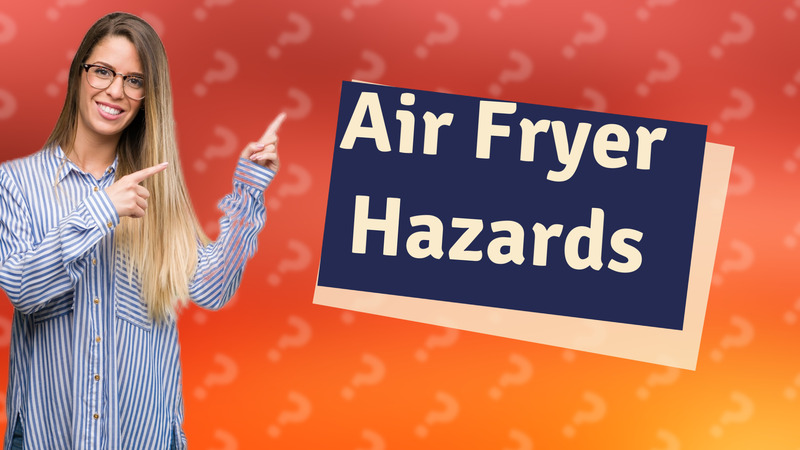 Air Fryer Hazards