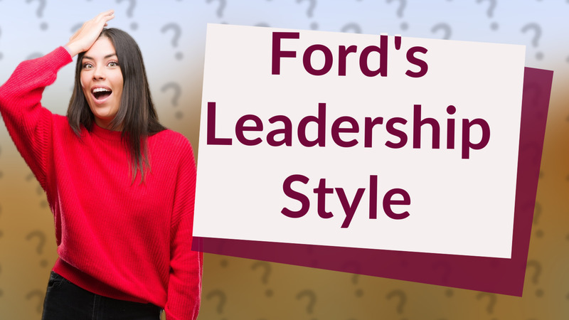 Ford's Leadership Style