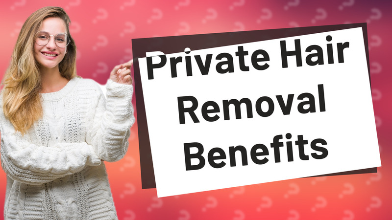 Private Hair Removal Benefits