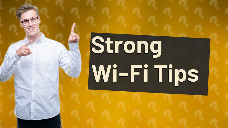 Strong Wi-Fi Tips