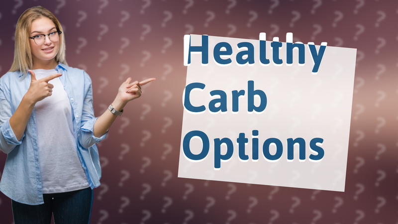 Healthy Carb Options