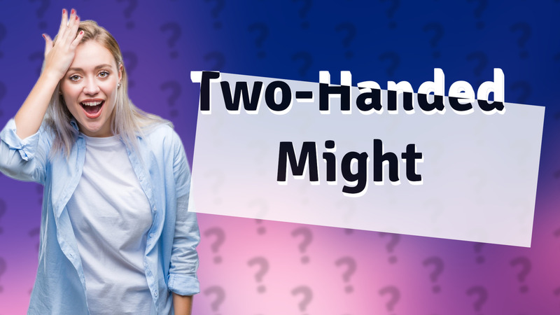 Two-Handed Might