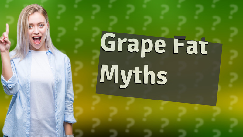 Grape Fat Myths