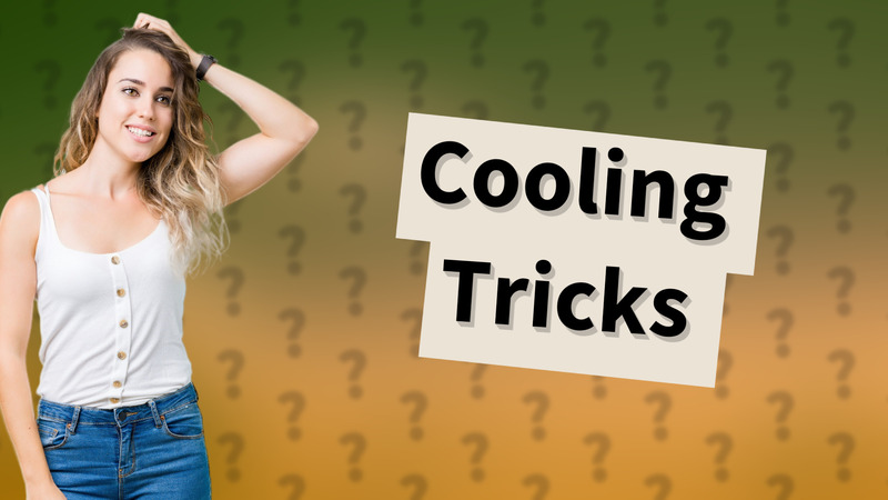 Cooling Tricks