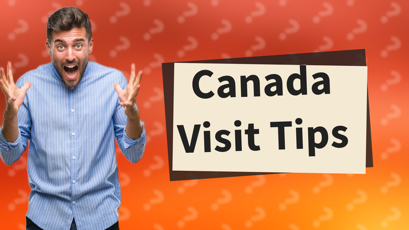 Canada Visit Tips