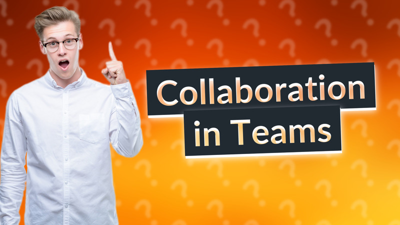 Collaboration in Teams