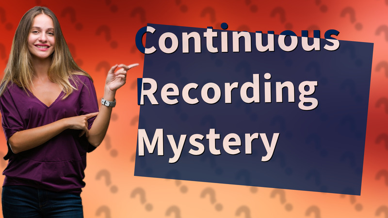 Continuous Recording Mystery