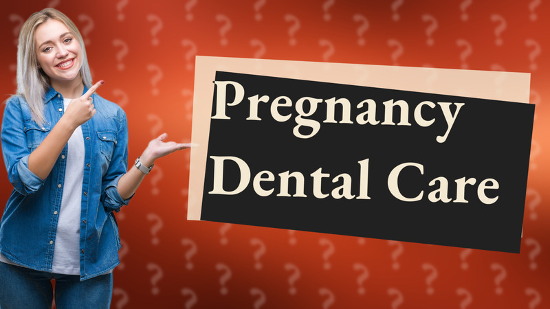 Pregnancy Dental Care