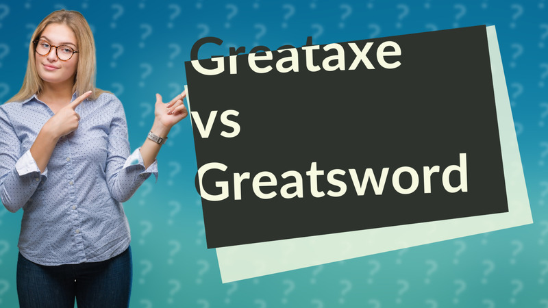 Greataxe vs Greatsword