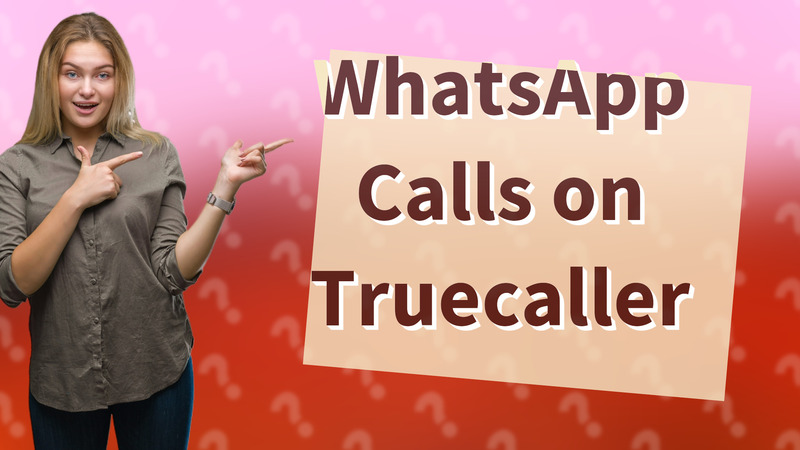 WhatsApp Calls on Truecaller