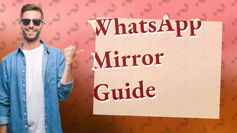 WhatsApp Mirror Guide