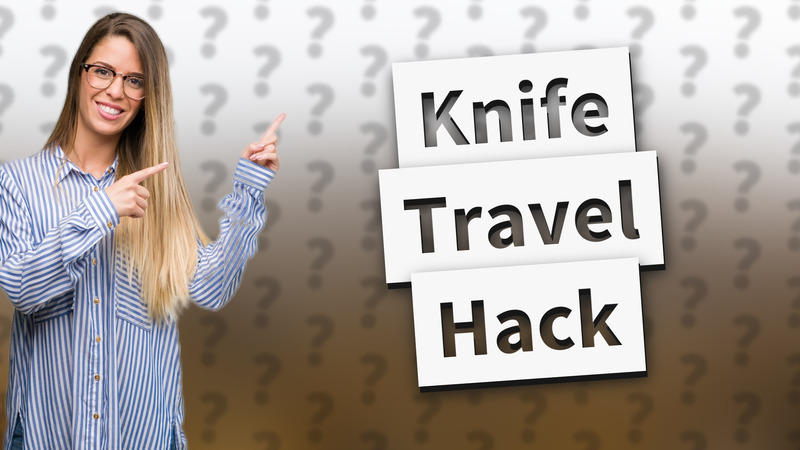 Knife Travel Hack
