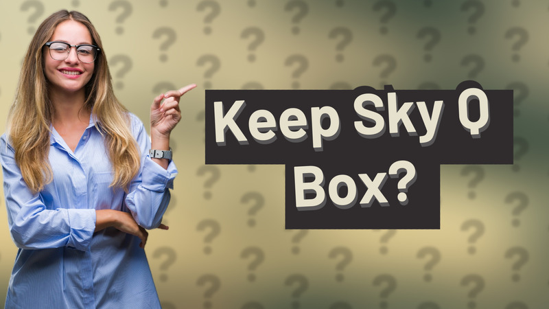 Keep Sky Q Box?