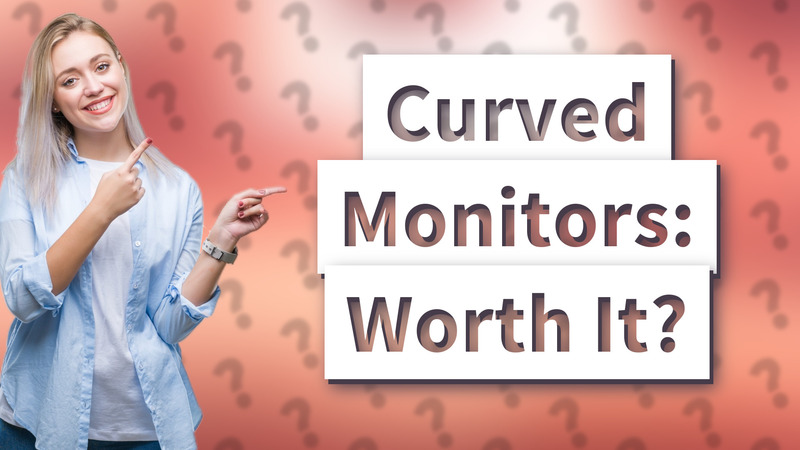 Curved Monitors: Worth It?