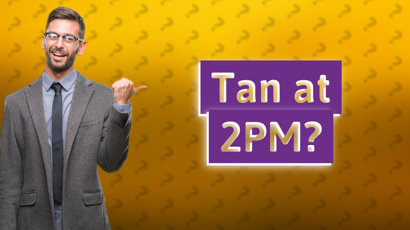 Tan at 2PM?