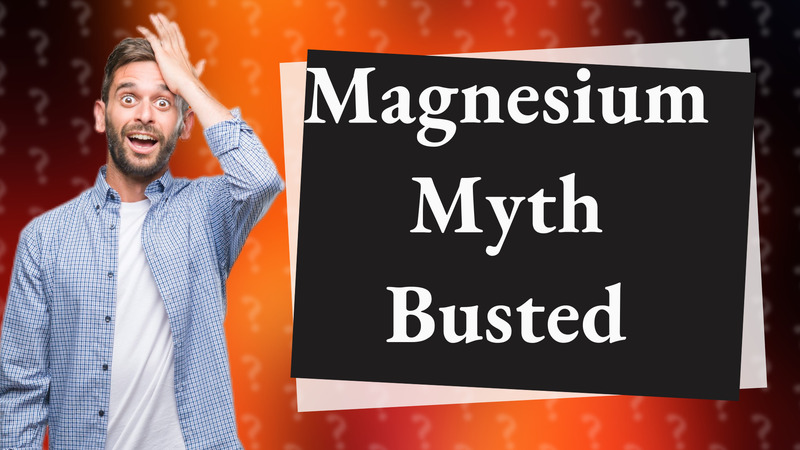Magnesium Myth Busted