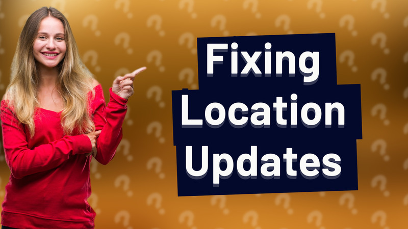 Fixing Location Updates