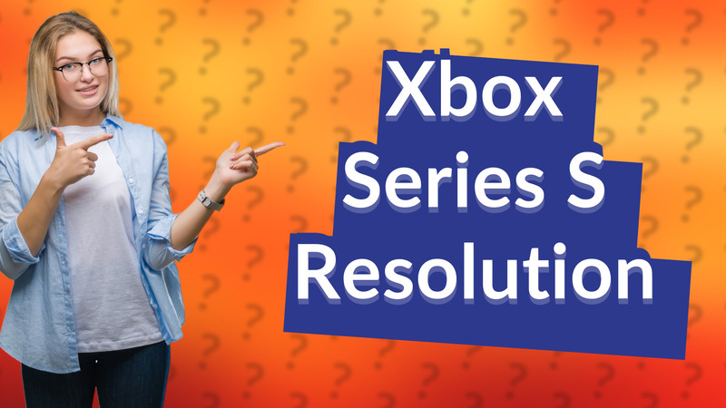 Xbox Series S Resolution
