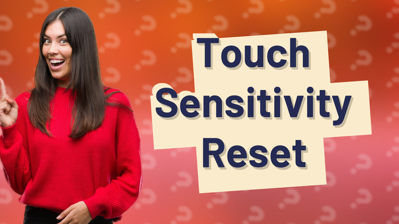 Touch Sensitivity Reset