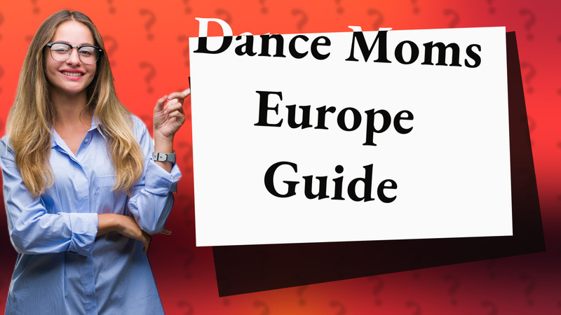 Dance Moms Europe Guide