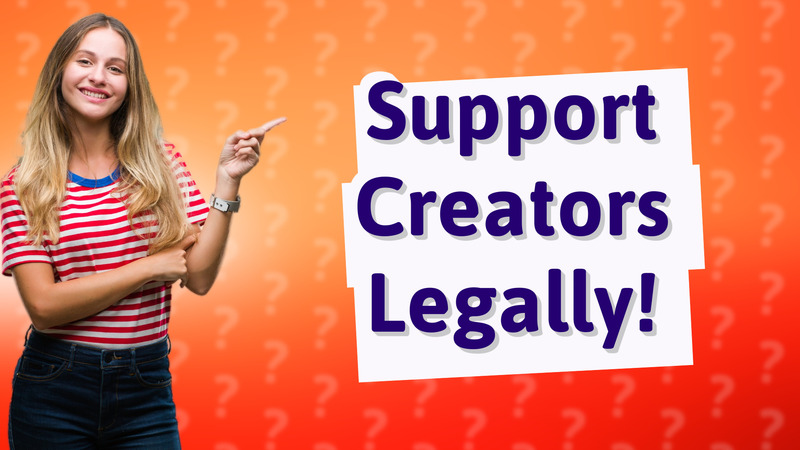 Support Creators Legally!