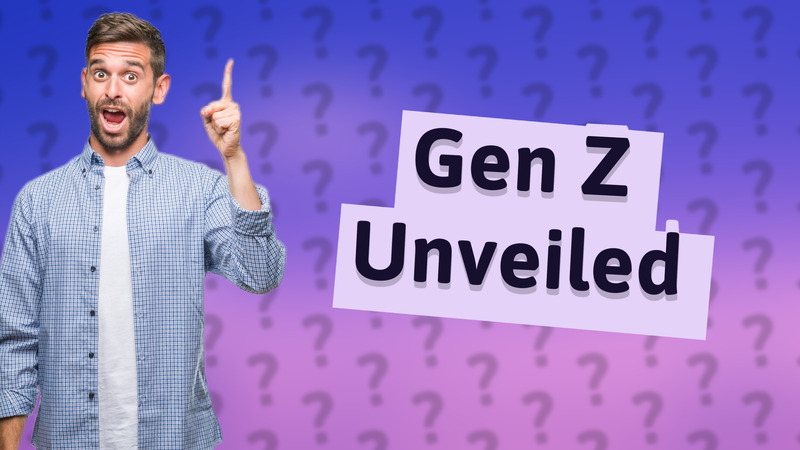 Gen Z Unveiled