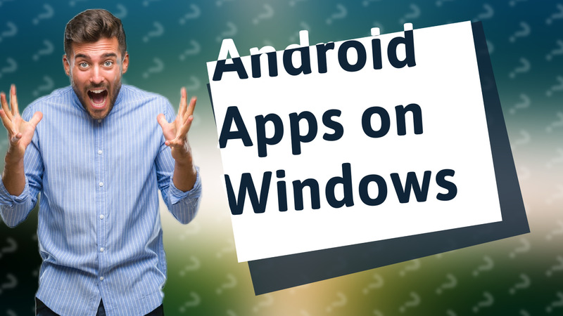 Android Apps on Windows