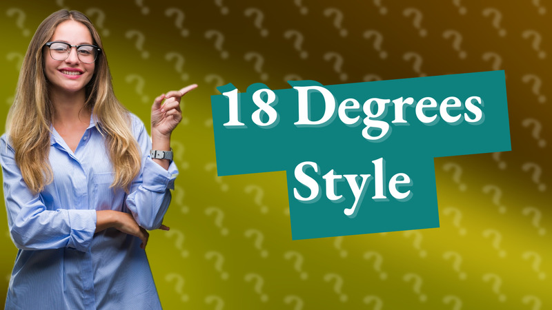 18 Degrees Style