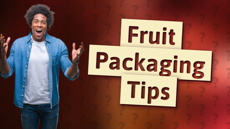 Fruit Packaging Tips