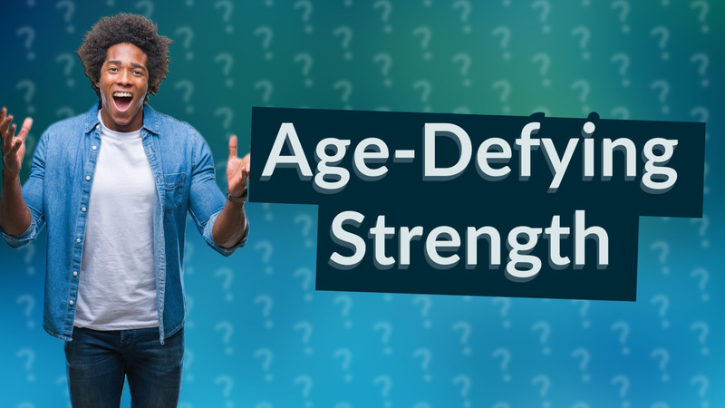 Age-Defying Strength