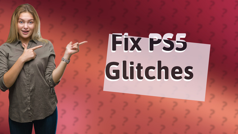 Fix PS5 Glitches