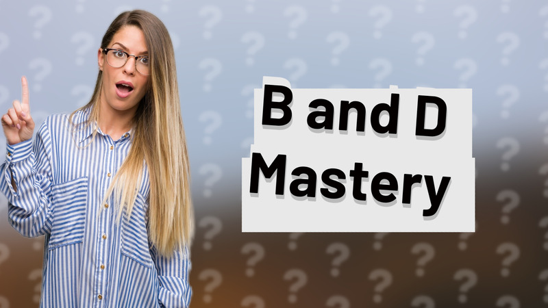 B and D Mastery