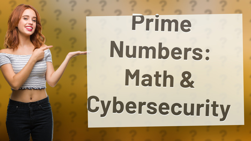 Prime Numbers: Math & Cybersecurity