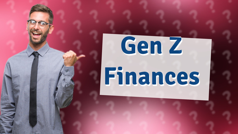 Gen Z Finances