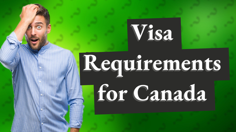 Visa Requirements for Canada