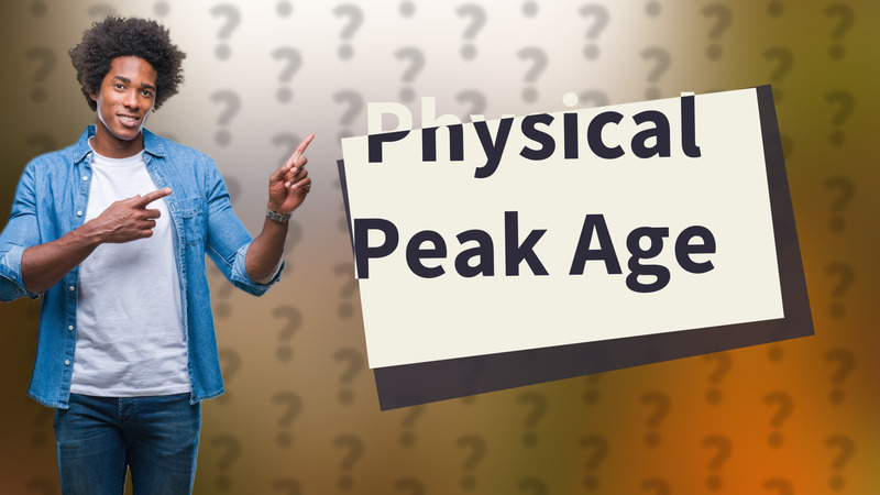 Physical Peak Age