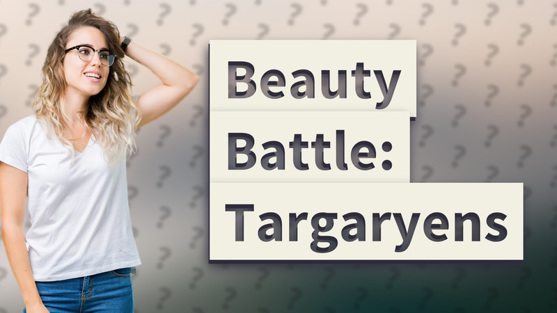 Beauty Battle: Targaryens