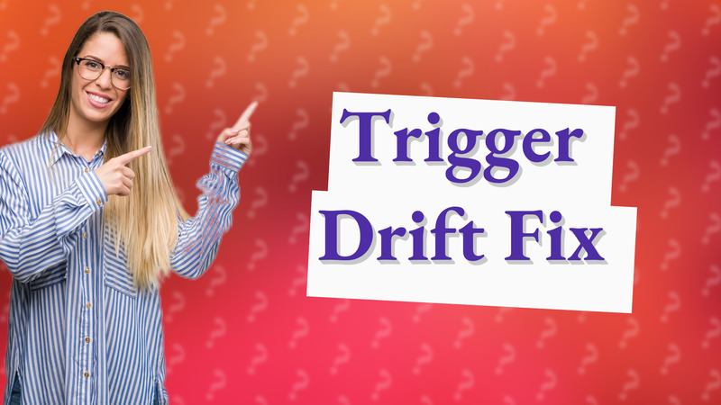 Trigger Drift Fix