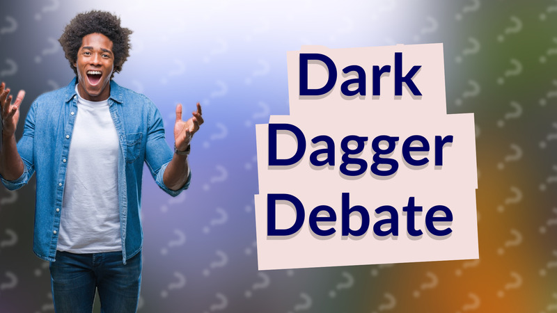Dark Dagger Debate