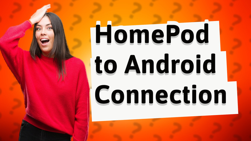 HomePod to Android Connection