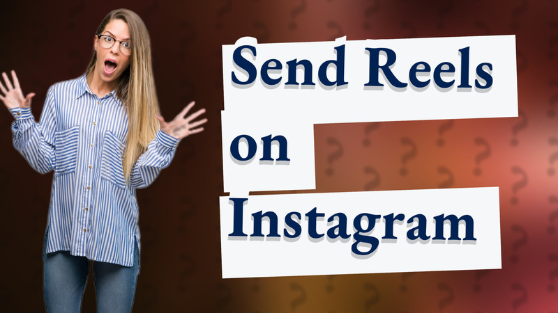 Send Reels on Instagram