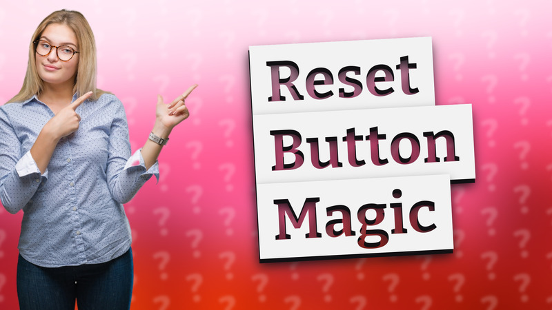 Reset Button Magic