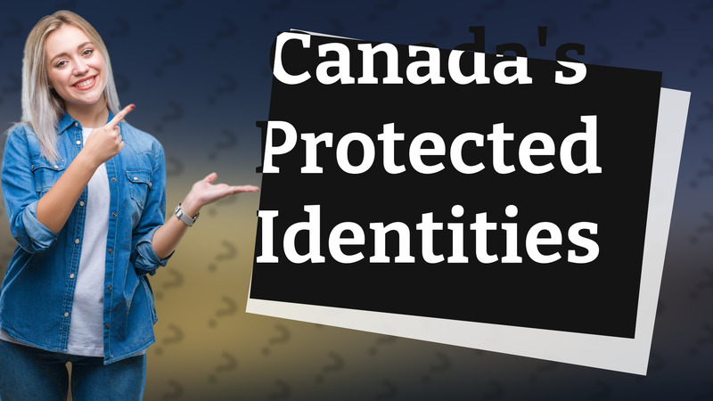 Canada's Protected Identities