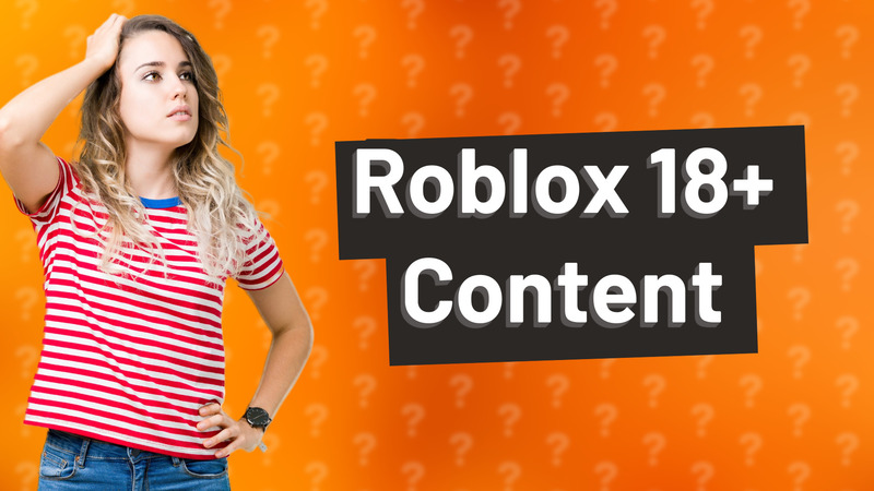 Roblox 18+ Content