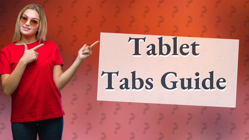 Tablet Tabs Guide