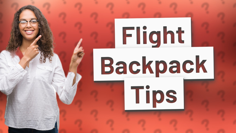 Flight Backpack Tips