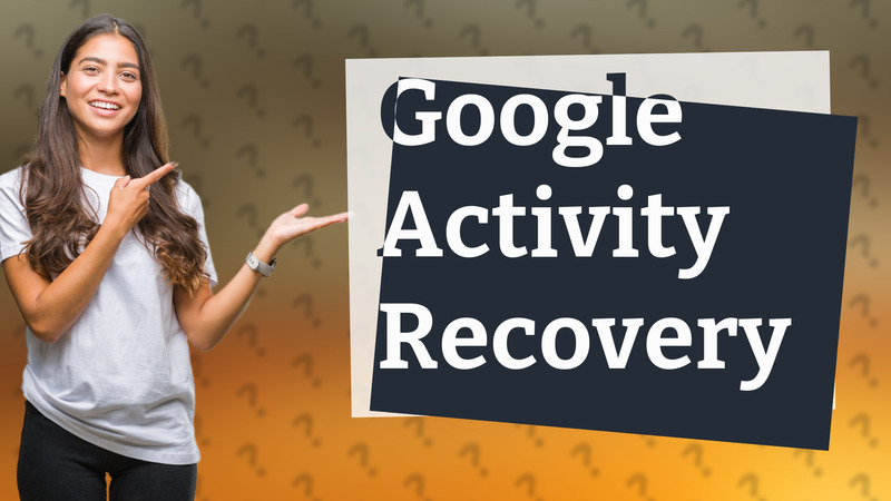 Google Activity Recovery