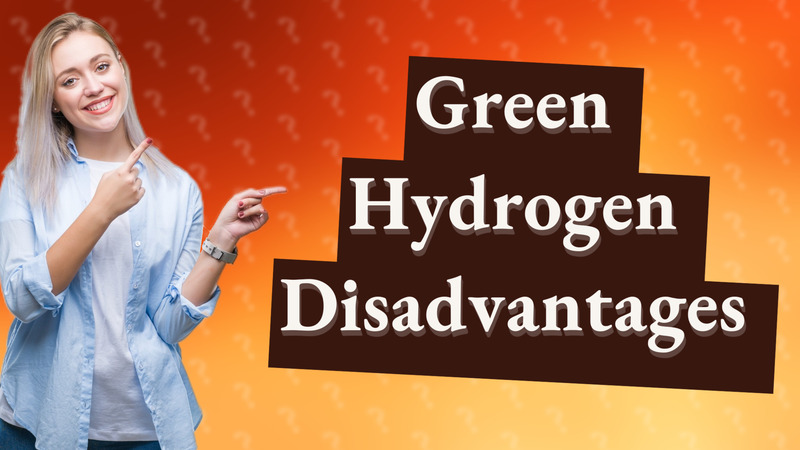 Green Hydrogen Disadvantages