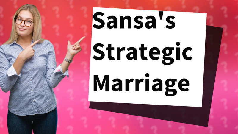 Sansa's Strategic Marriage