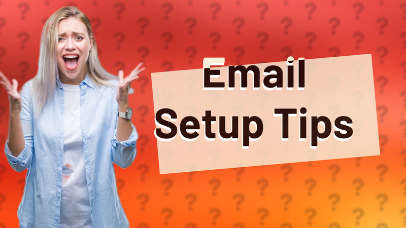 Email Setup Tips
